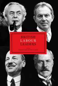 British Labour Leaders, Charles Clarke and Toby James (eds)
