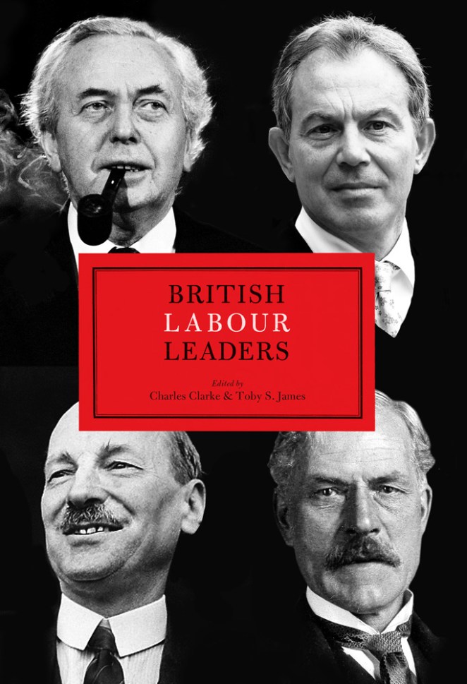 British Labour Leaders, Charles Clarke and Toby James (eds)